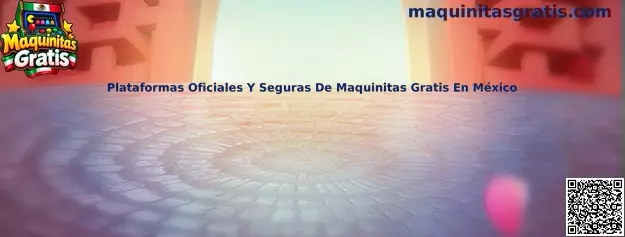 Plataformas oficiales y seguras de maquinitas gratis en México