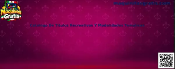 Catálogo de títulos recreativos y modalidades temáticas de Maquinitas Gratis