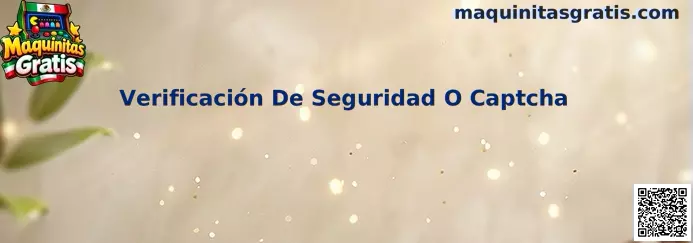 Guía de Verificación De Seguridad O Captcha para Maquinitas Gratis