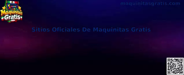 Guía para revisar Sitios Oficiales De Maquinitas Gratis
