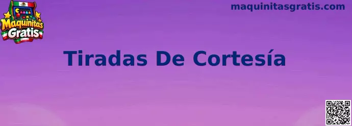 Guía informativa de Maquinitas Gratis sobre Tiradas De Cortesía