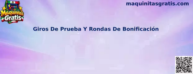 Guía de Giros De Prueba Y Rondas De Bonificación en Maquinitas Gratis