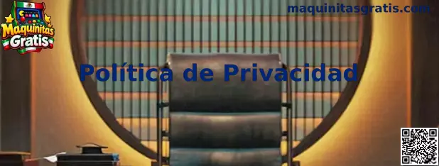 Información sobre la política de privacidad de Maquinitas Gratis
