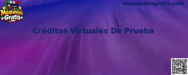 Créditos Virtuales De Prueba en Maquinitas Gratis